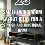 23 Small Living Room Layout Ideas for a Stylish and Functional Home