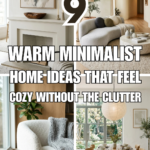 9 Warm Minimalist Home Ideas That Feel Cozy Without the Clutter