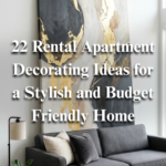 22 Rental Apartment Decorating Ideas for a Stylish and Budget-Friendly Home