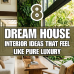 8 Dream House Interior Ideas That Feel Like Pure Luxury